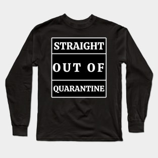 Straight out of quarantine by qrotero Long Sleeve T-Shirt